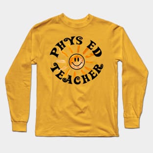 Phys Ed Teacher Happy Face Sunshine Gift Long Sleeve T-Shirt